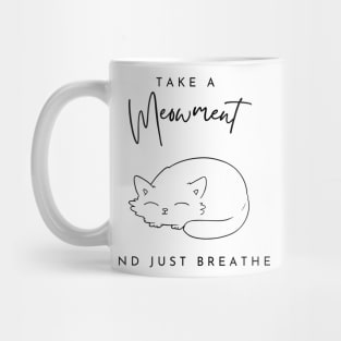 Take a meowment and just breath Mug